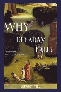 Jeffrey Tiel - "Why Did Adam Fall?" and other Unasked-for Sermons, Häftad