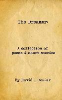 David L. Foster - The Dreamer: A Collection of Poems and Short Stories, Häftad