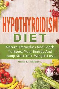 bokomslag Hypothyroidism Diet: Natural Remedies And Foods To Boost Your Energy And Jump Start Your Weight Loss