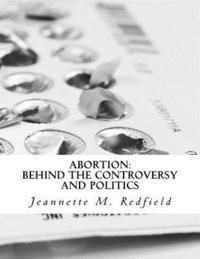 bokomslag Abortion: Behind the Controversy and Politics