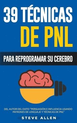 bokomslag PNL - 39 Técnicas, Patrones y Estrategias de Programación Neurolinguistica para cambiar su vida y la de los demás: Las 39 técnicas más efectivas para