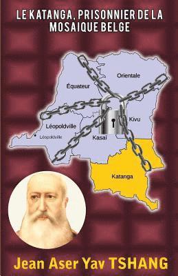 Jean Aser Yav Tshang - Le Katanga, prisonnier de la mosaique belge, Häftad