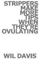 Wil Davis - Strippers Make More Tips When They're Ovulating: A Collection of Screenplays, Häftad