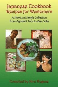 bokomslag Japanese Cookbook Recipes for Westerners: A Short and Simple, Easy to Create Collection from Agedashi Tofu to Zaru Soba
