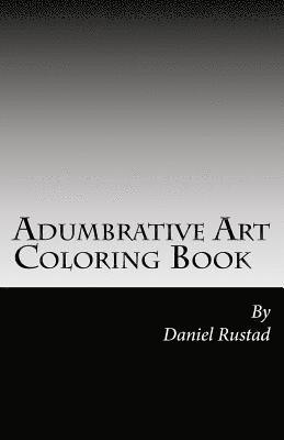 Adumbrative Art One: Unique Adult Coloring Book 1