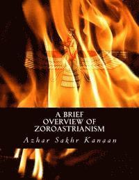 Azhar Sakhr Kanaan - A Brief Overview of Zoroastrianism, Häftad