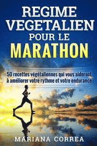 bokomslag REGIME VEGETALIEN Pour Le MARATHON: Inclus: 50 recettes vegetaliennes qui vous aideront a ameliorer votre rythme et votre endurance