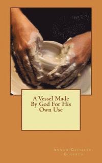 A Vessel Made By God For His Own Use 1