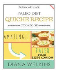 bokomslag Paleo Diet Quiche Recipe Cookbook: Amazing and Delicious Paleo Quiche Recipe Cookbook