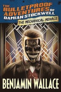 bokomslag The Mechanical Menace (The Bulletproof Adventures of Damian Stockwell)