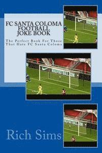 bokomslag FC SANTA COLOMA Football Joke Book: The Perfect Book For Those That Hate FC Santa Coloma
