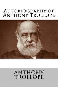 bokomslag Autobiography of Anthony Trollope
