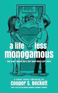 bokomslag A Life Less Monogamous: a novel about swinging