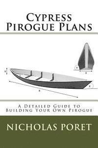 bokomslag Cypress Pirogue Plans: A Detailed Guide to Building Your Own Pirogue