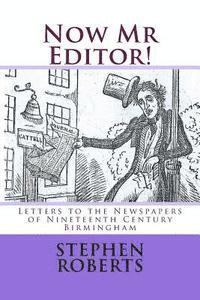 Now Mr Editor!: Letters to the Newspapers of Nineteenth Century Birmingham 1