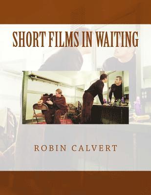 Robin Calvert - Short Films In Waiting, Häftad