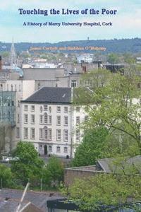 bokomslag Touching the Lives of the Poor: A History of Mercy University Hospital, Cork, Ireland