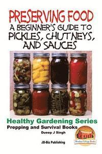 Preserving Food - A Beginner's Guide to Pickles, Chutneys and Sauces 1