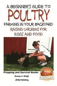 John Davidson, Mendon Cottage Books - A Beginner's Guide to Poultry Farming in Your Backyard: Raising Chickens for Eggs and Food, Häftad