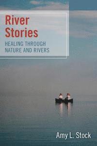 bokomslag River Stories: Healing Through Nature and Rivers