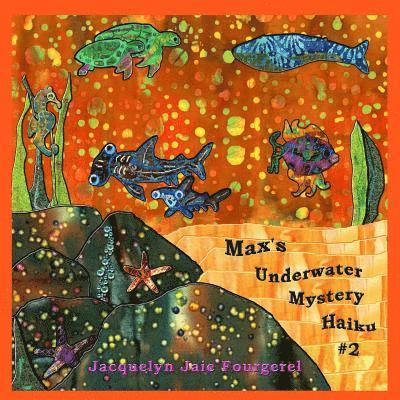 Jacquelyn Jaie Fourgerel - Max's Underwater Mystery Haiku #2, Häftad