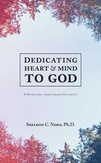 Sheldon C. Nord Ph. D. - Dedicating Heart and Mind to God: A Devotional from Corban University, Häftad