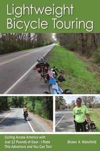 bokomslag Lightweight Bicycle Touring: Cycling Across America with Just 12 Pounds of Gear, I Rode This Adventure and You Can Too!