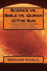bokomslag Science vs. Bible vs. Quran (2)The Sun: The Quran preceded the science and NASA while the Bible contradicts with the science!