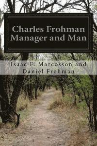 Charles Frohman Manager and Man 1