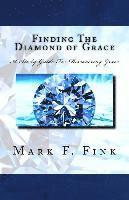 Mark F. Fink - Finding The Diamond of Grace: A Study Guide For Discovering Grace, Häftad