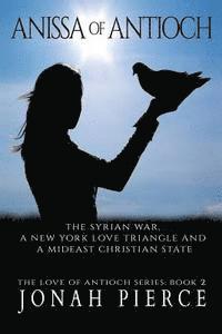 bokomslag Anissa of Antioch: The Syrian War, a New York Love Triangle, and a Mideast Christian State