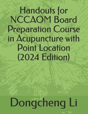 Handouts for NCCAOM Board Preparation Course in Acupuncture with Point Location 1