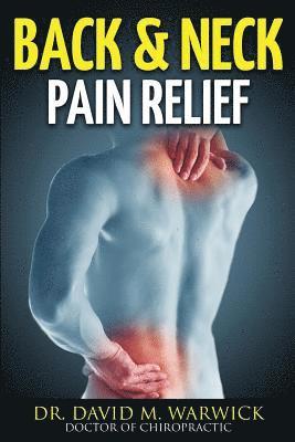 David M. Warwick - Back & Neck Pain Relief: And Not A Single Visit More, Häftad