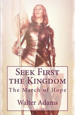 Walter Adams - Seek First the Kingdom: The March of Hope, Häftad
