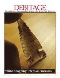 F. Scott Crawford - DEBITAGE Bits & Pieces ... Remnants Left Behind ... By & For Flint Knappers: "Flint Knapping" Steps & Processes, Häftad