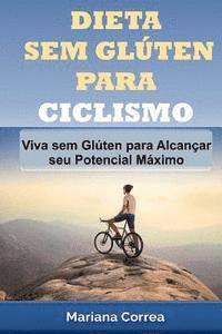 bokomslag DIETA SEM GLUTEN Para CICLISMO: Viva sem Gluten para Alcancar seu Potencial Maximo