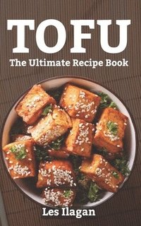 bokomslag Tofu: The Ultimate Recipe Book