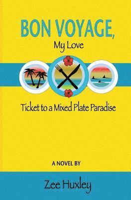 Zee Huxley - Bon Voyage, My Love: Ticket to a Mixed Plate Paradise, Häftad
