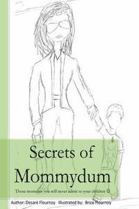 Secrets of Mommydum: Those moments you will never admit to your children 1