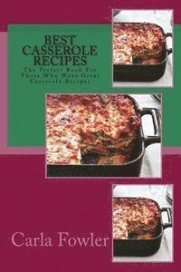 bokomslag Best Casserole Recipes: The Perfect Book For Those Who Want Great Casserole Recipes