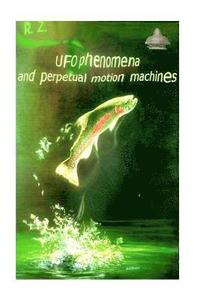 bokomslag UFO phenomena and perpetual motion machines