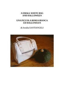 bokomslag A small white bag and Halloween: Una piccola borsa bianca ed Halloween