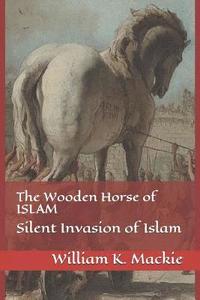 bokomslag The Wooden Horse of Islam: Silent Invasion of Islam