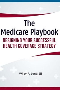 bokomslag The Medicare Playbook: Designing Your Successful Health Coverage Strategy