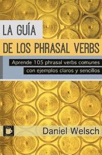 bokomslag La Guía de los Phrasal Verbs: Aprende 105 phrasal verbs comunes con ejemplos claros y sencillos