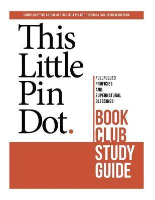 This Little Pin Dot Book Club Study Guide: Fulfilled Prophecies and Supernatural Blessings 1