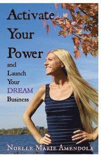 bokomslag Activate Your Power and Launch Your DREAM Business