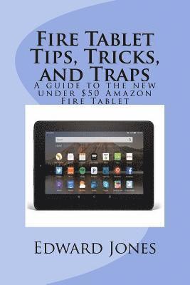 bokomslag Fire Tablet Tips, Tricks, and Traps: A guide to the new under $50 Amazon Fire Tablet