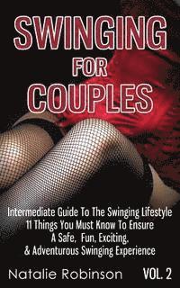 bokomslag Swinging For Couples Vol. 2: The Intermediate Guide To The Swinging Lifestyle - 11 Things You Must Know To Ensure A Safe, Fun, Exciting, & Adventur