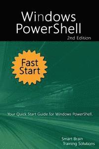 Smart Brain Training Solutions - Windows PowerShell Fast Start 2nd Edition: Your Quick Start Guide for Windows PowerShell., Häftad